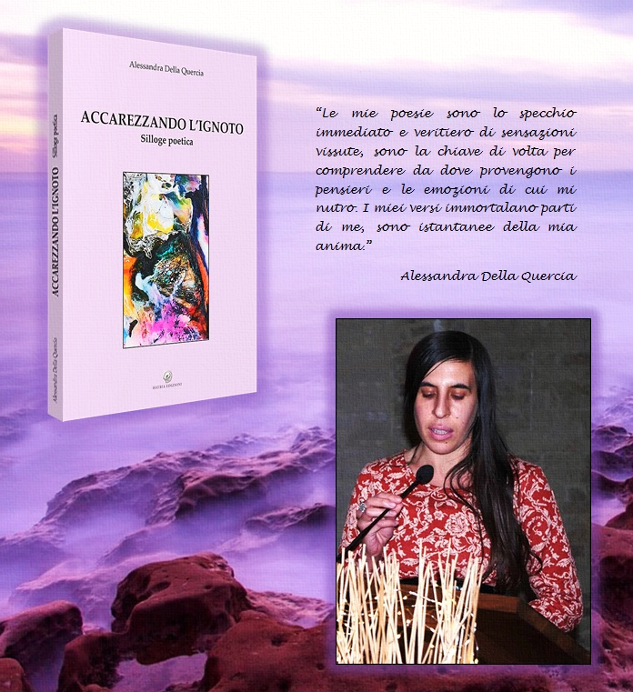 C:\Users\Alex\Desktop\LIBRO  POESIE - ALESSANDRA DELLA QUERCIA -ACCAREZZANDO L'IGNOTO - definitivo\PROMO LIBRO - ALESSANDRA DELLA QUERCIA - ACCAREZZANDO L'IGNOTO\PROMO LIBRO - 1.jpg